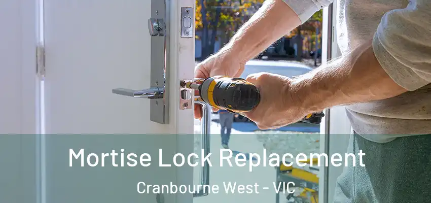 Mortise Lock Replacement Cranbourne West - VIC