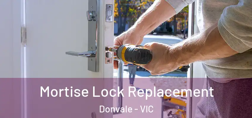 Mortise Lock Replacement Donvale - VIC
