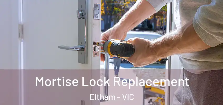 Mortise Lock Replacement Eltham - VIC