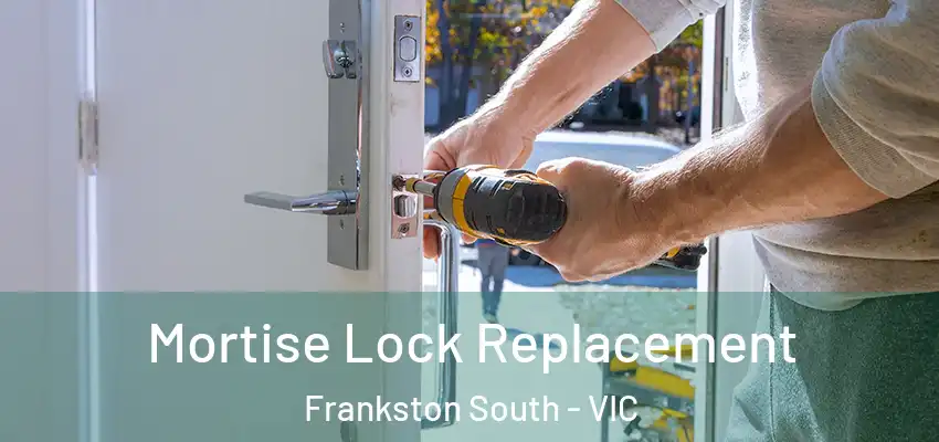 Mortise Lock Replacement Frankston South - VIC