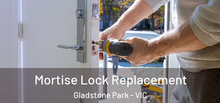 Mortise Lock Replacement Gladstone Park - VIC