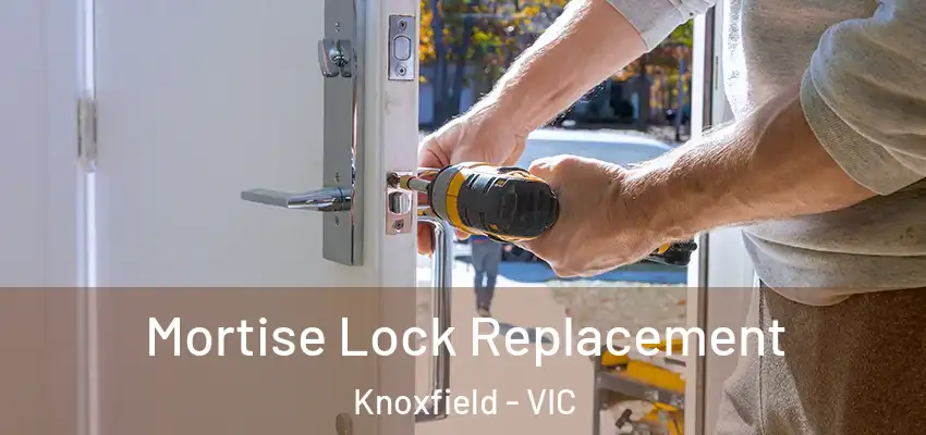 Mortise Lock Replacement Knoxfield - VIC