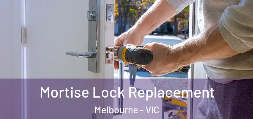 Mortise Lock Replacement Melbourne - VIC