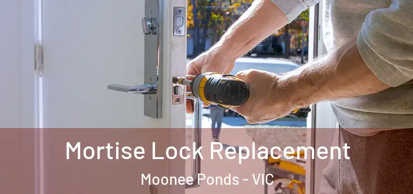 Mortise Lock Replacement Moonee Ponds - VIC