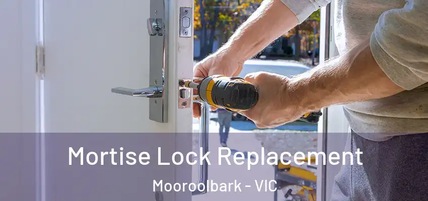 Mortise Lock Replacement Mooroolbark - VIC