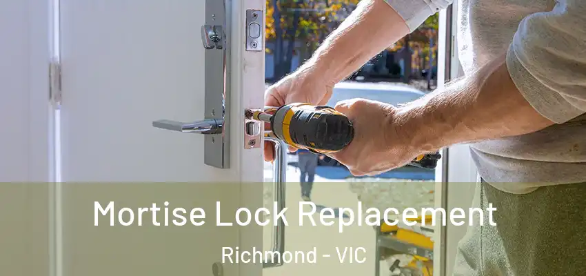 Mortise Lock Replacement Richmond - VIC