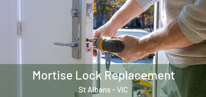 Mortise Lock Replacement St Albans - VIC