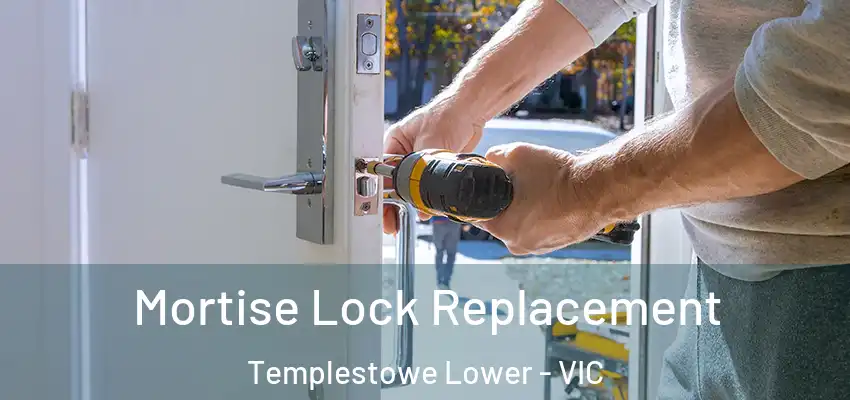 Mortise Lock Replacement Templestowe Lower - VIC