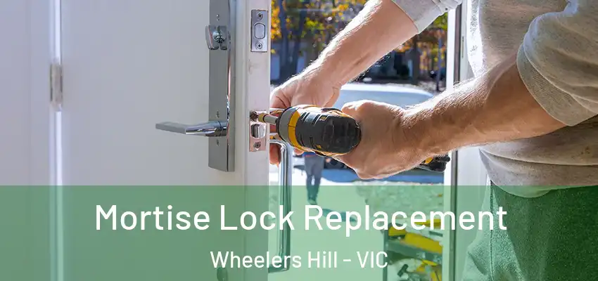 Mortise Lock Replacement Wheelers Hill - VIC
