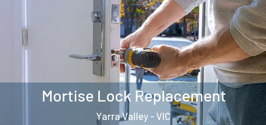 Mortise Lock Replacement Yarra Valley - VIC