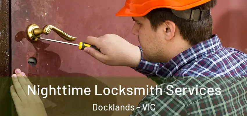 Nighttime Locksmith Services Docklands - VIC