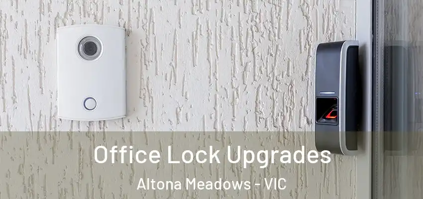 Office Lock Upgrades Altona Meadows - VIC
