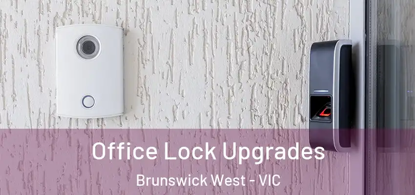 Office Lock Upgrades Brunswick West - VIC