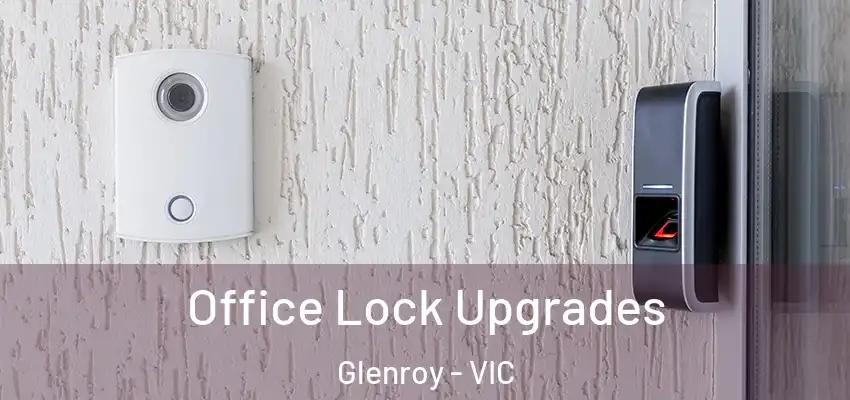 Office Lock Upgrades Glenroy - VIC