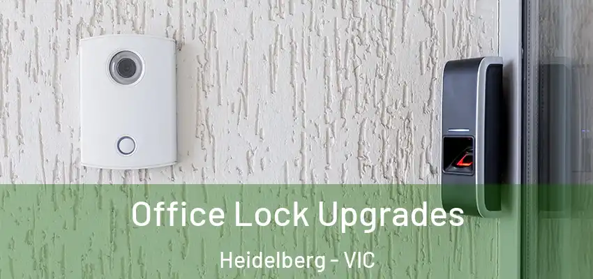 Office Lock Upgrades Heidelberg - VIC