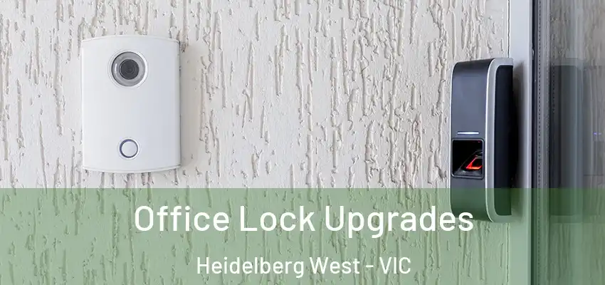 Office Lock Upgrades Heidelberg West - VIC
