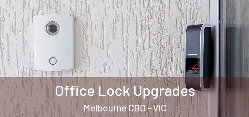 Office Lock Upgrades Melbourne CBD - VIC