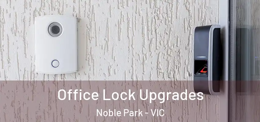  Office Lock Upgrades Noble Park - VIC