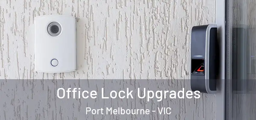 Office Lock Upgrades Port Melbourne - VIC