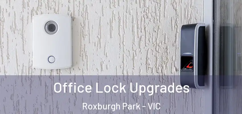 Office Lock Upgrades Roxburgh Park - VIC
