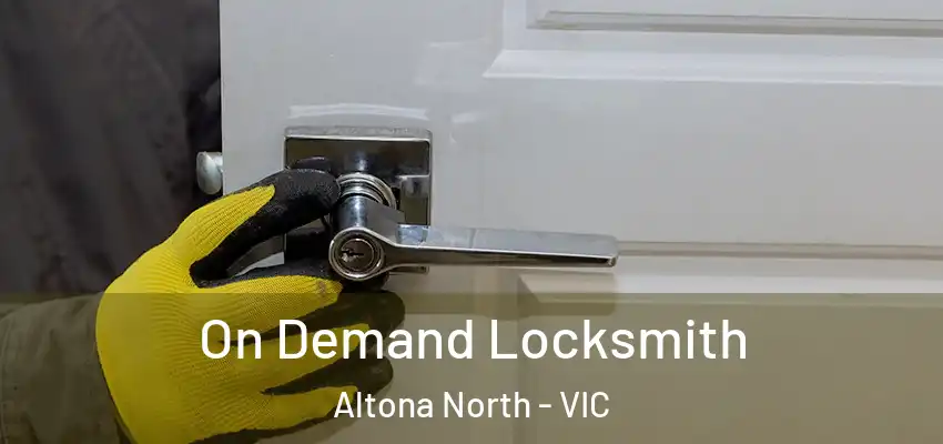 On Demand Locksmith Altona North - VIC