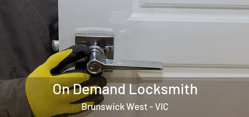 On Demand Locksmith Brunswick West - VIC