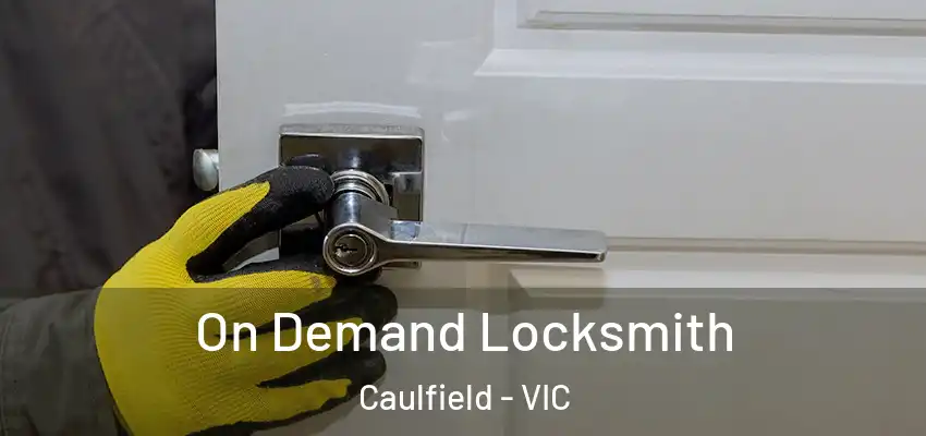 On Demand Locksmith Caulfield - VIC