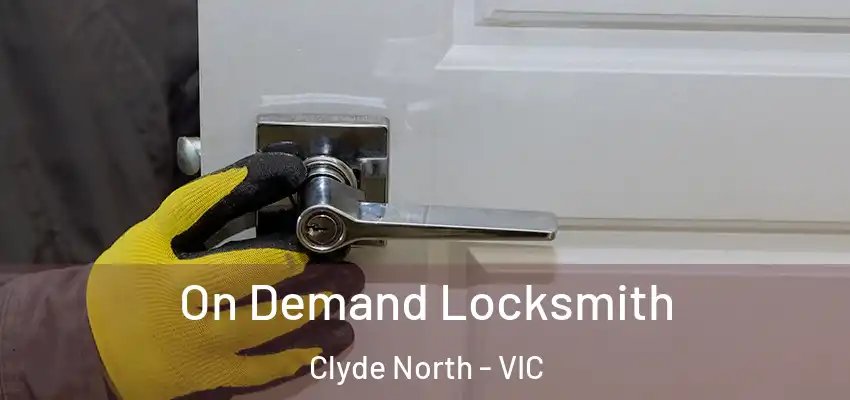 On Demand Locksmith Clyde North - VIC
