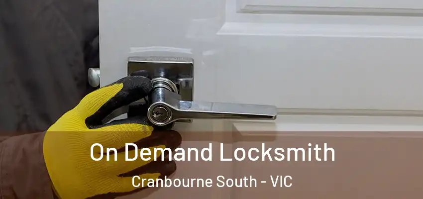 On Demand Locksmith Cranbourne South - VIC