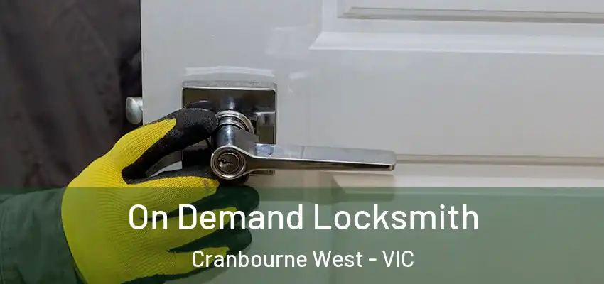  On Demand Locksmith Cranbourne West - VIC