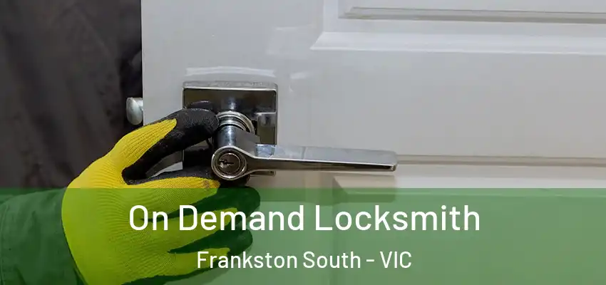On Demand Locksmith Frankston South - VIC