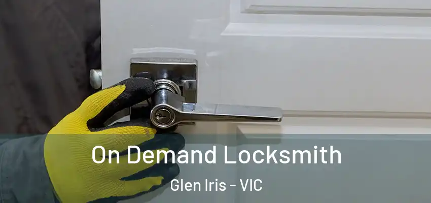 On Demand Locksmith Glen Iris - VIC