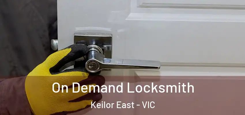 On Demand Locksmith Keilor East - VIC