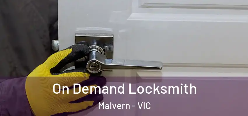 On Demand Locksmith Malvern - VIC