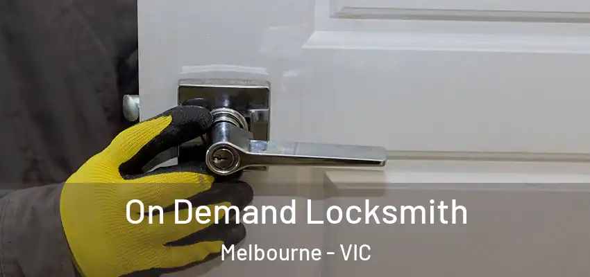 On Demand Locksmith Melbourne - VIC
