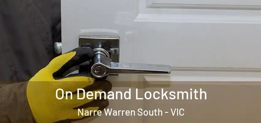  On Demand Locksmith Narre Warren South - VIC