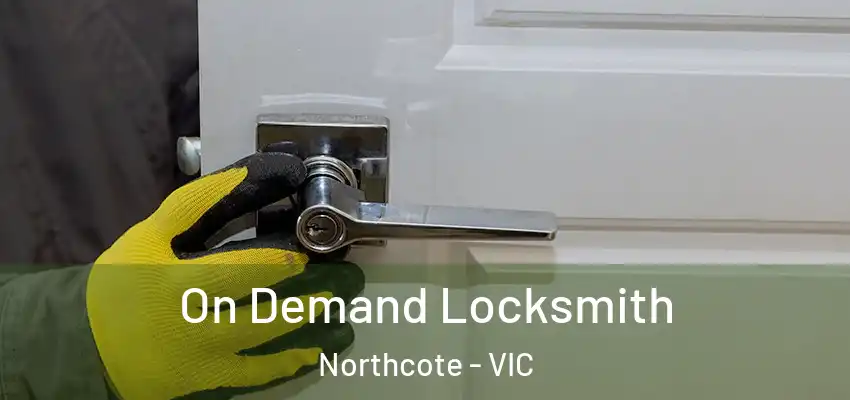 On Demand Locksmith Northcote - VIC