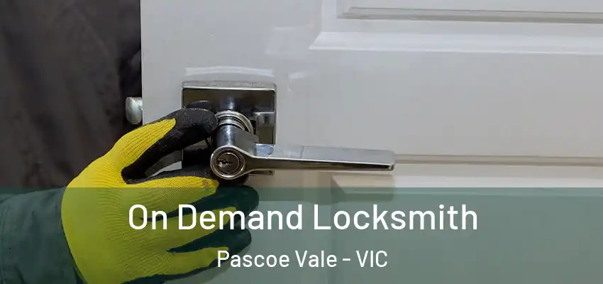 On Demand Locksmith Pascoe Vale - VIC