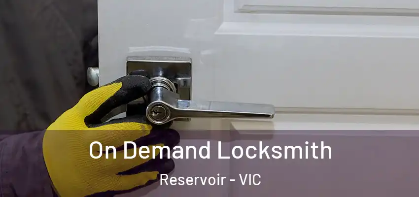On Demand Locksmith Reservoir - VIC