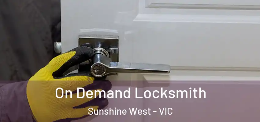 On Demand Locksmith Sunshine West - VIC