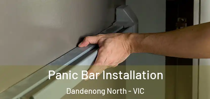 Panic Bar Installation Dandenong North - VIC