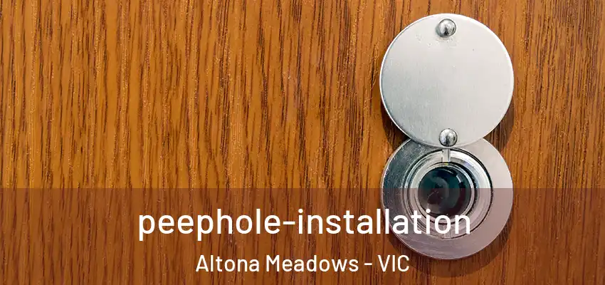 peephole-installation Altona Meadows - VIC