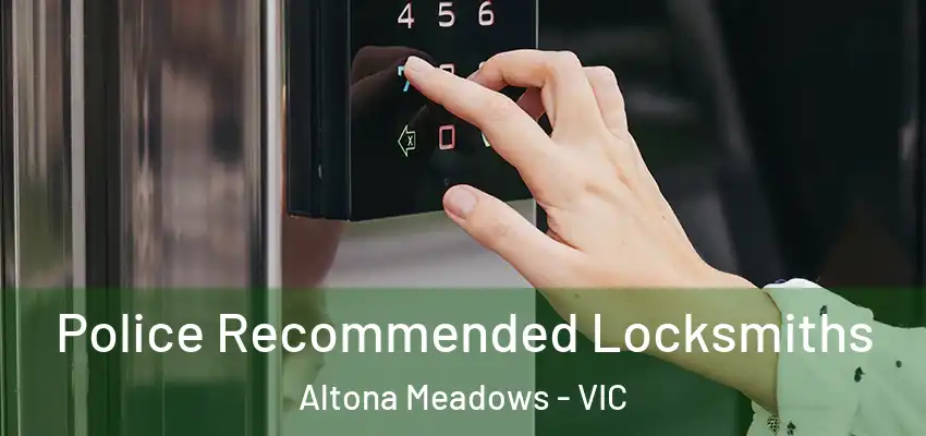 Police Recommended Locksmiths Altona Meadows - VIC