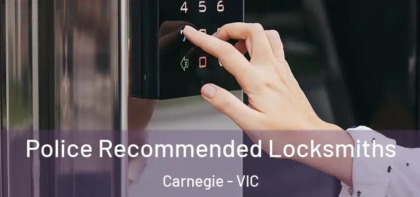 Police Recommended Locksmiths Carnegie - VIC