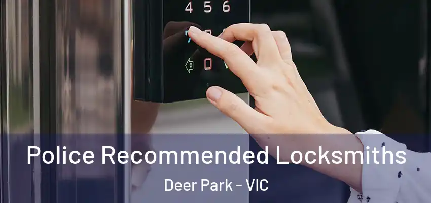Police Recommended Locksmiths Deer Park - VIC