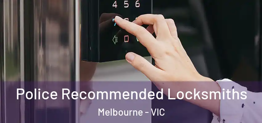 Police Recommended Locksmiths Melbourne - VIC