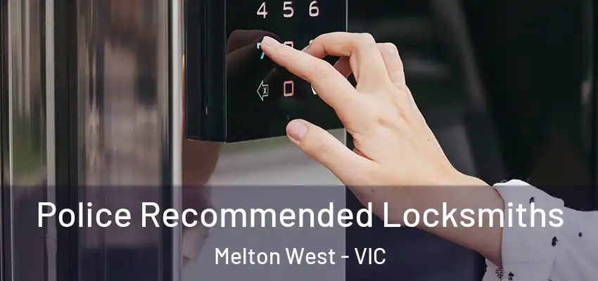 Police Recommended Locksmiths Melton West - VIC