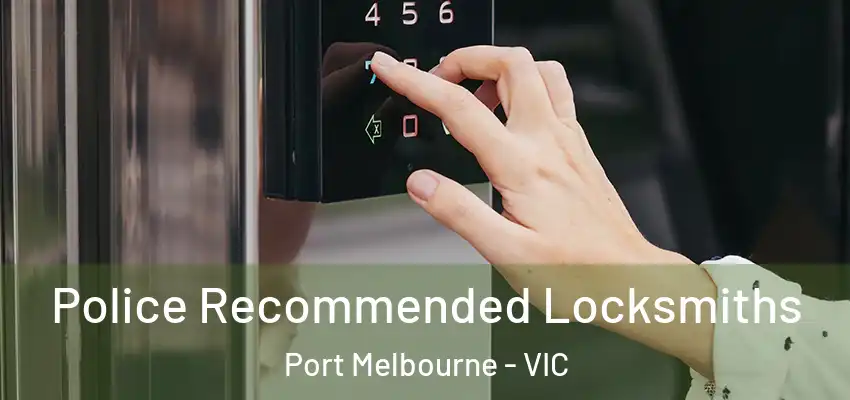 Police Recommended Locksmiths Port Melbourne - VIC
