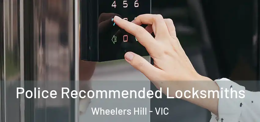 Police Recommended Locksmiths Wheelers Hill - VIC
