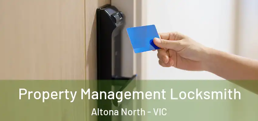 Property Management Locksmith Altona North - VIC